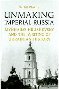 Unmaking Imperial Russia