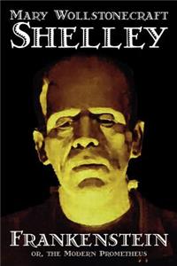 Frankenstein by Mary Wollstonecraft Shelley, Fiction, Classics
