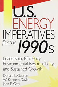 U.S. Energy Imperatives for the 1990s: Leadership, Efficiency, Environmental Responsibility, and Sustained Economic Growth