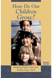 How Do Our Children Grow?: Introducing Children to God, Jesus, the Bible, Prayer, Church