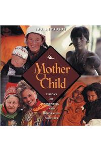 Mother and Child: Visions of Parenting from Indigenous Cultures