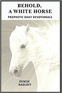 Behold, a White Horse: Prophetic Daily Devotionals