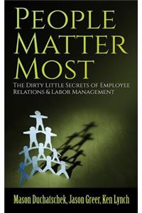 People Matter Most: The Dirty Little Secrets of Employee Relations & Labor Management