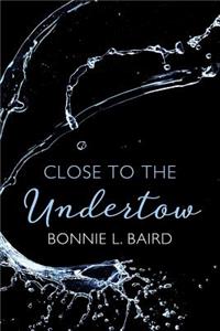 Close to the Undertow