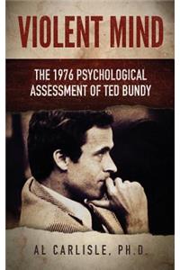 Violent Mind: The 1976 Psychological Assessment of Ted Bundy