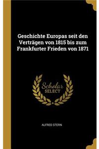 Geschichte Europas seit den Verträgen von 1815 bis zum Frankfurter Frieden von 1871