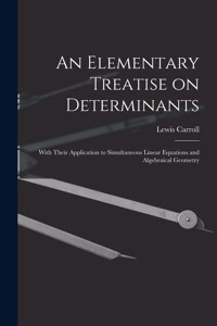 An Elementary Treatise on Determinants
