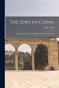 Jews in China: Their Synagogue, Their Scriptures, Their History. &C