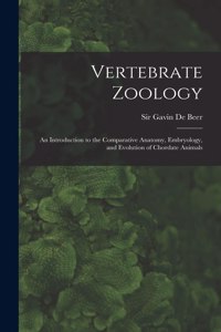 Vertebrate Zoology; an Introduction to the Comparative Anatomy, Embryology, and Evolution of Chordate Animals