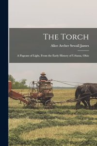 Torch; a Pageant of Light, From the Early History of Urbana, Ohio