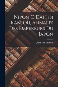 Nipon o daï itsi ran, ou, Annales des Empereurs du Japon