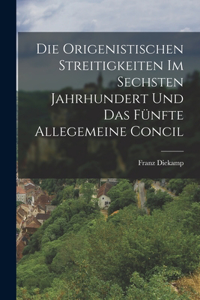 Origenistischen Streitigkeiten Im Sechsten Jahrhundert Und Das Fünfte Allegemeine Concil