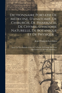 Dictionnaire Portatif De Médecine, D'anatomie, De Chirurgie, De Pharmacie, De Chymie, D'historie Naturelle, De Botanique Et De Physique ...