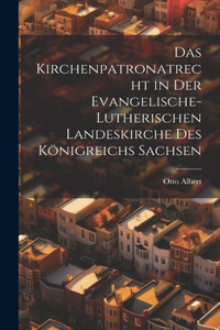 Das Kirchenpatronatrecht in der Evangelische-Lutherischen Landeskirche des Königreichs Sachsen