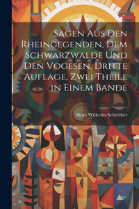 Sagen aus den Rheingegenden, dem Schwarzwalde und den Vogesen, Dritte Auflage, Zwei Theile in einem Bande