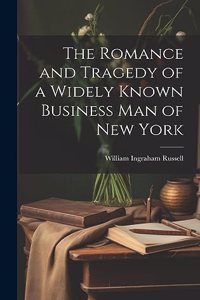 Romance and Tragedy of a Widely Known Business man of New York