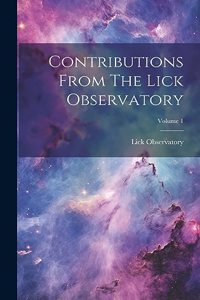 Contributions From The Lick Observatory; Volume 1