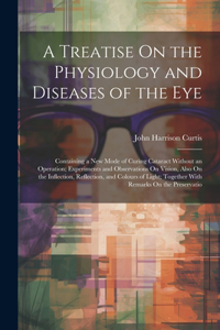 Treatise On the Physiology and Diseases of the Eye