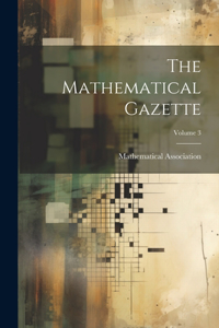 Mathematical Gazette; Volume 3