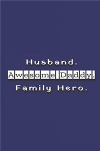 Husband. Awesome Daddy. Family Hero