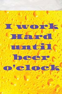 I work hard until beer o'clock