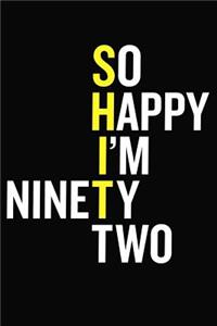 So Happy I'm Ninety Two