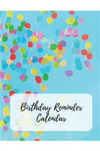 Birthday Reminder Calendar: Record All Your Important Dates to Remember Birthdays Anniversaries Events Month by Month Diary Book 8.5 x 11 Inch Notebook (Volume 11)