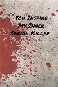 Your Inspire My Inner Serial Killer
