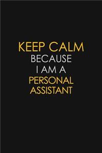 Keep Calm Because I Am A Personal Assistant