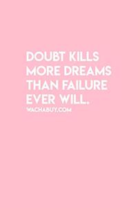 Doubt Kills More dreams than failure ever will