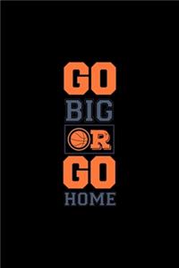 Go Big or Go Home