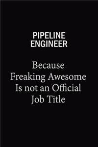 Pipeline Engineer Because Freaking Awesome Is Not An Official Job Title