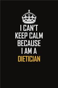 I Can't Keep Calm Because I Am A Dietician