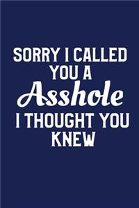 Sorry I Called You An Asshole I Thought You Knew