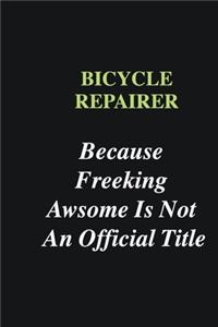 Bicycle Repairer Because Freeking Awsome is Not An Official Title