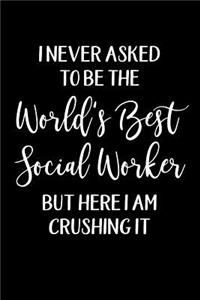 I Never Asked to Be the World's Best Social Worker But Here I Am Crushing It
