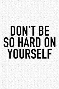 Don't Be So Hard on Yourself
