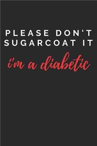Please Don't Sugarcoat It I'm a Diabetic