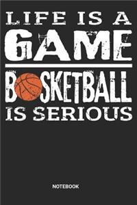 Life is a game Basketball is serious Notebook