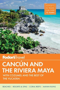 Fodor's Cancun & the Riviera Maya: With Cozumel & the Best of the Yucatan