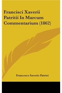 Francisci Xaverii Patritii In Marcum Commentarium (1862)