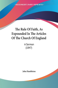 The Rule Of Faith, As Expounded In The Articles Of The Church Of England