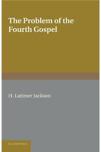 Problem of the Fourth Gospel. by H. Latimer Jackson