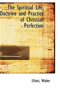 The Spiritual Life, Doctrine and Practice of Christian Perfection