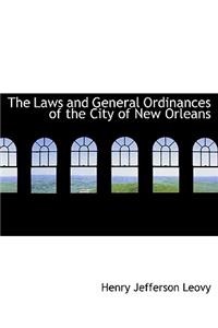 The Laws and General Ordinances of the City of New Orleans