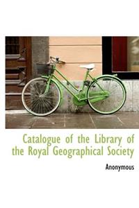 Catalogue of the Library of the Royal Geographical Society