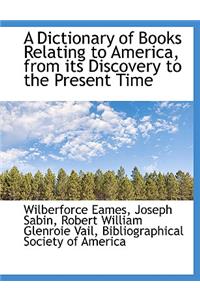 A Dictionary of Books Relating to America, from Its Discovery to the Present Time