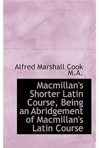 MacMillan's Shorter Latin Course, Being an Abridgement of MacMillan's Latin Course