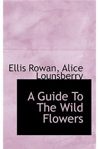 A Guide to the Wild Flowers