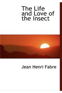 The Life and Love of the Insect